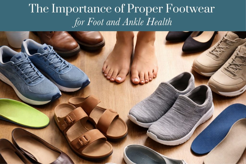 The Importance of Proper Footwear for Foot and Ankle Health